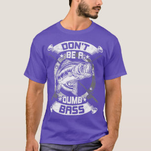 Camiseta Dont Be a Dumb Bass Fly Bass fishing 