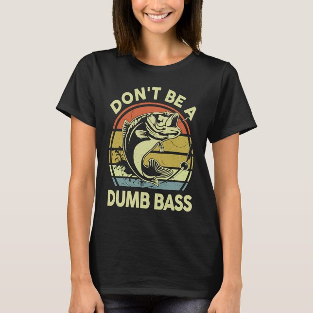 Camiseta Don't Be A Dumb Bass Reel Cool Dad Grandpa Funny F (Frente)