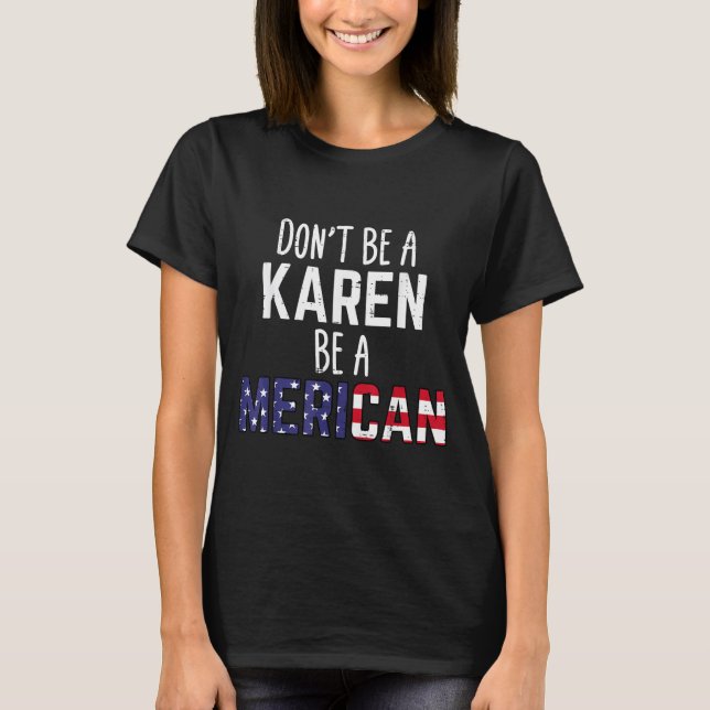 Camiseta Dont Be A Karen Be A Merican Funny July 4th Patrio (Frente)