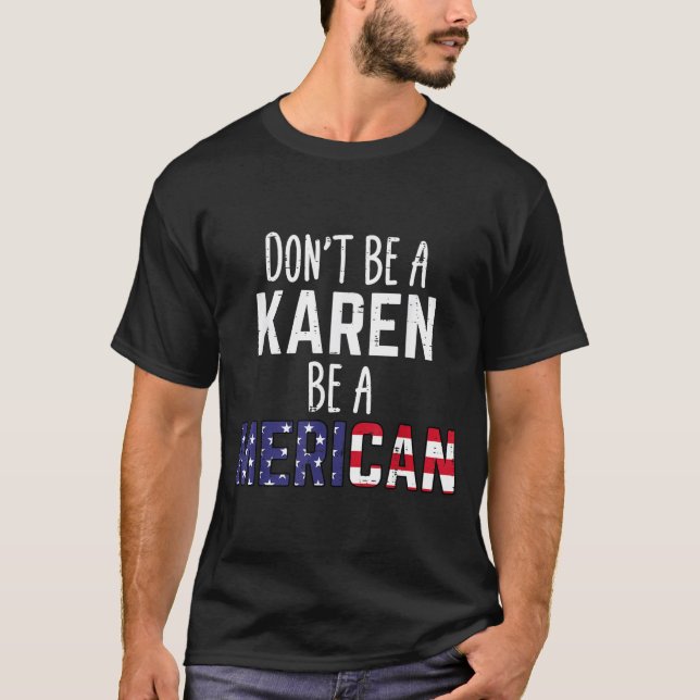 Camiseta Dont Be A Karen Be A Merican Funny July 4th Patrio (Frente)