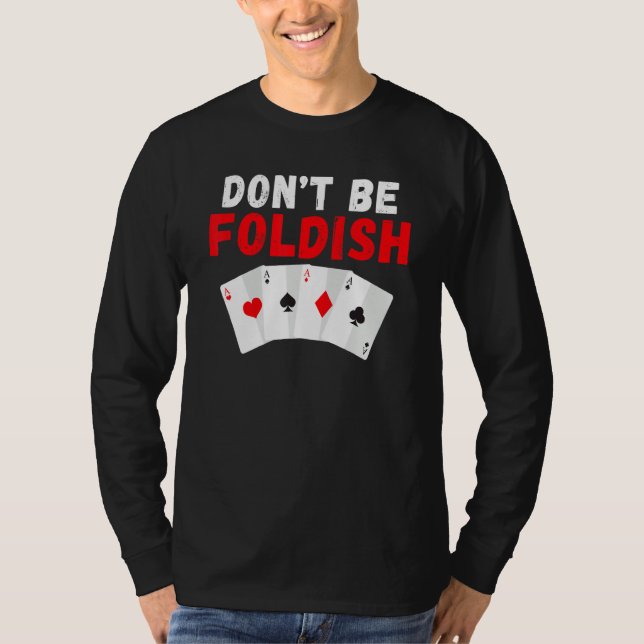 Camiseta Dont be Foldish Game Playing Cards Poker (Frente)