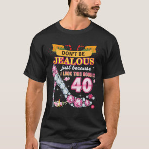 Camiseta Don't Be Jealous Just Because I Look This Good At
