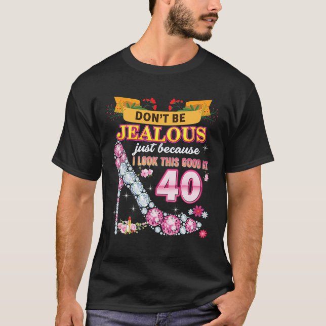 Camiseta Don't Be Jealous Just Because I Look This Good At (Frente)