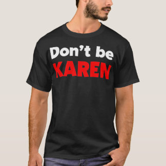 Camiseta Don't Be Karen Funny Karen Men Women Karen Meme