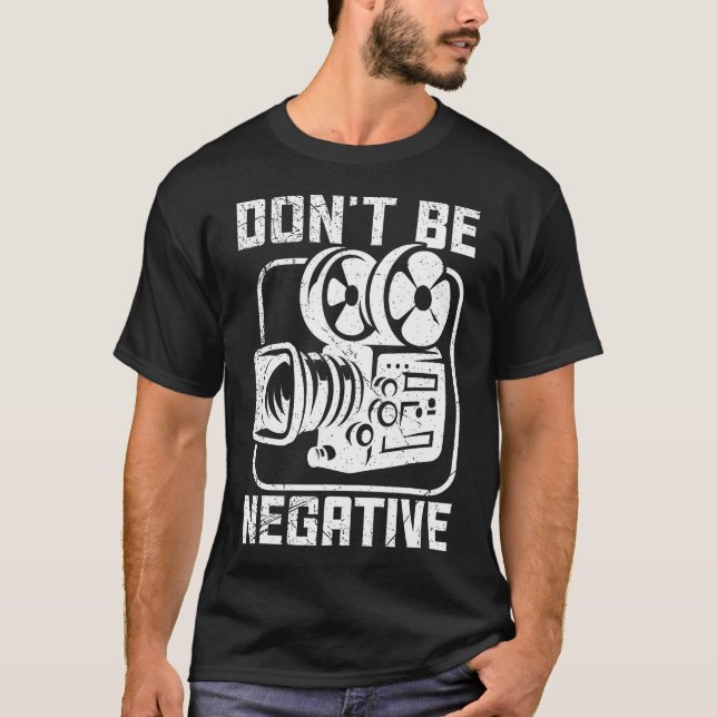 Camiseta Don'T Be Negative Cameraman Photographer Motivatio (Frente)