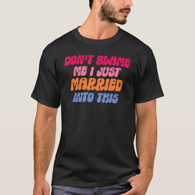 Camiseta Don't Blame Me I Married into This Wedding Funny S (Frente)