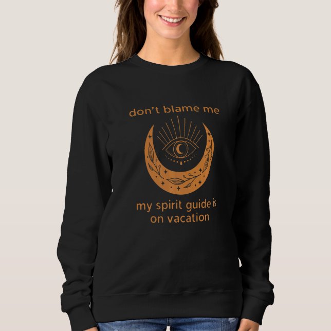 Camiseta Don't Blame Me My Spirit Guide is on Vacation  1 (Frente)