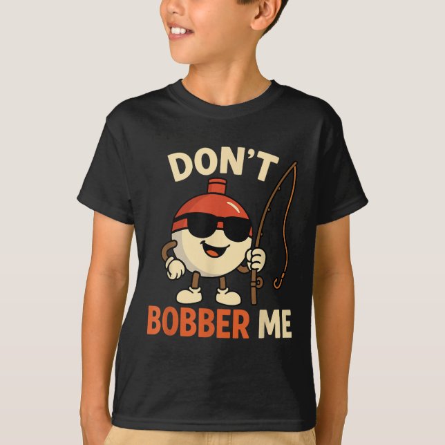 Camiseta Don't Bobber Me Funny Fishing Bobber Quote  (Frente)
