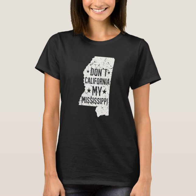 Camiseta Don't California My Mississippi Anti Liberal Conse (Frente)