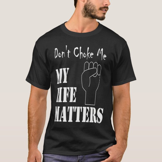 Camiseta Don't Choke Me My Life Matters BLM and ALM Movemen (Frente)