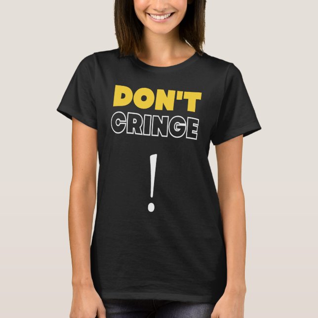 Camiseta Don't Cringe  Cringe Phrase Gen Z Meme Cringe (Frente)