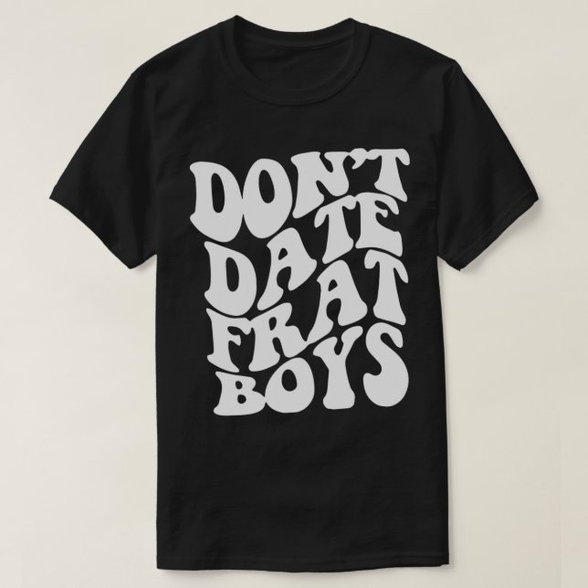 Camiseta Don't Date Frat Boys Aestic Trendy Costume 2022 (Frente do Design)