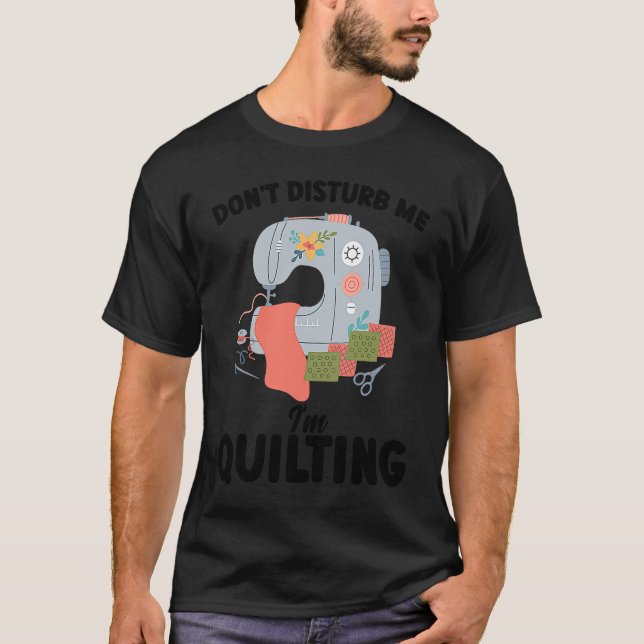 Camiseta don't disturb me I'm quilting quilt (Frente)