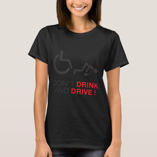 Camiseta Don't Drink And Drive! Funny Wheelchair Drinking  (Frente)