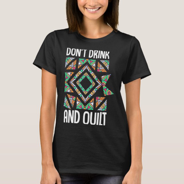 Camiseta Dont Drink And Quilt Quilting Knitting Sewing Cro  (Frente)