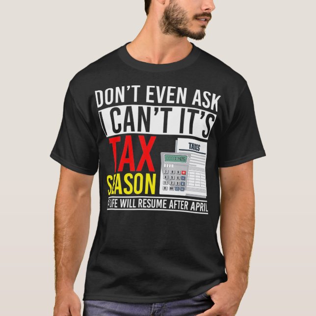 Camiseta Dont Even Ask I Cant Its Tax Season  (Frente)