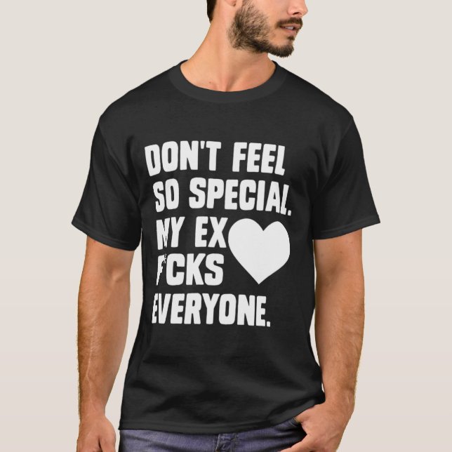 Camiseta Dont Feel So Special My Ex F Cks Everyone App  (Frente)