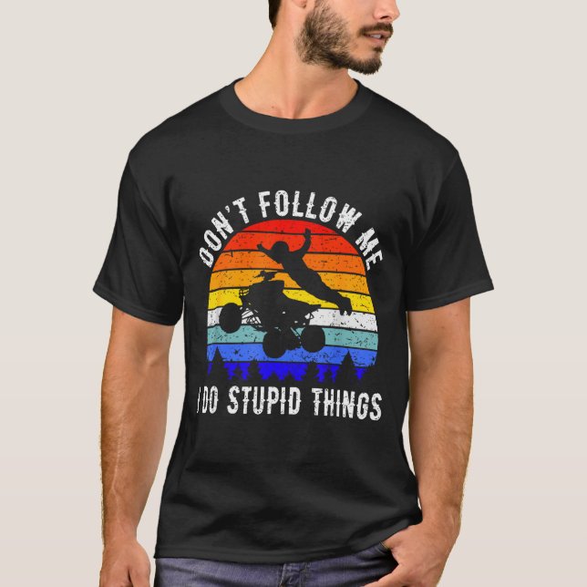 Camiseta Dont Follow Me I Do Stud Things Four Wheeler Atv Q (Frente)