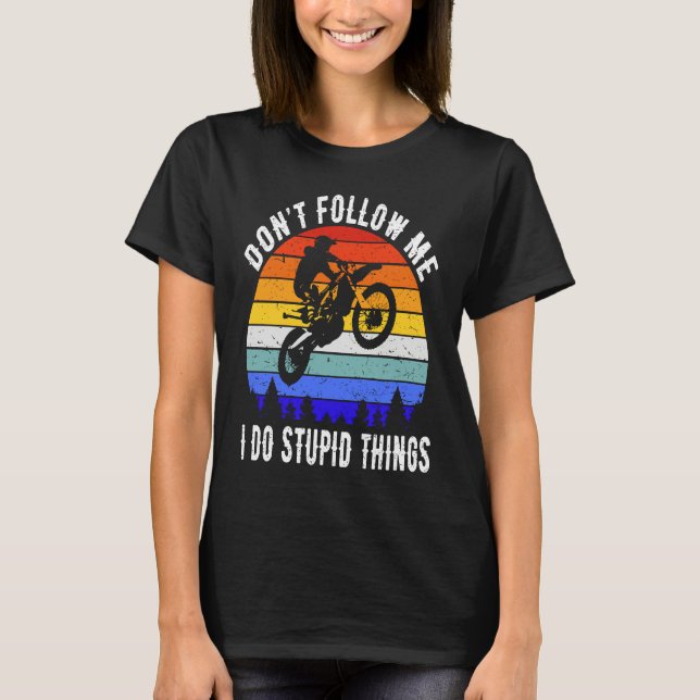 Camiseta Don't Follow Me I Do Stupid Things Biker  Motorbik (Frente)