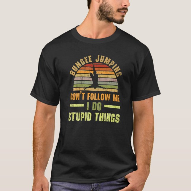 Camiseta Don't Follow Me I Do Stupid Things Bungee Jumping  (Frente)