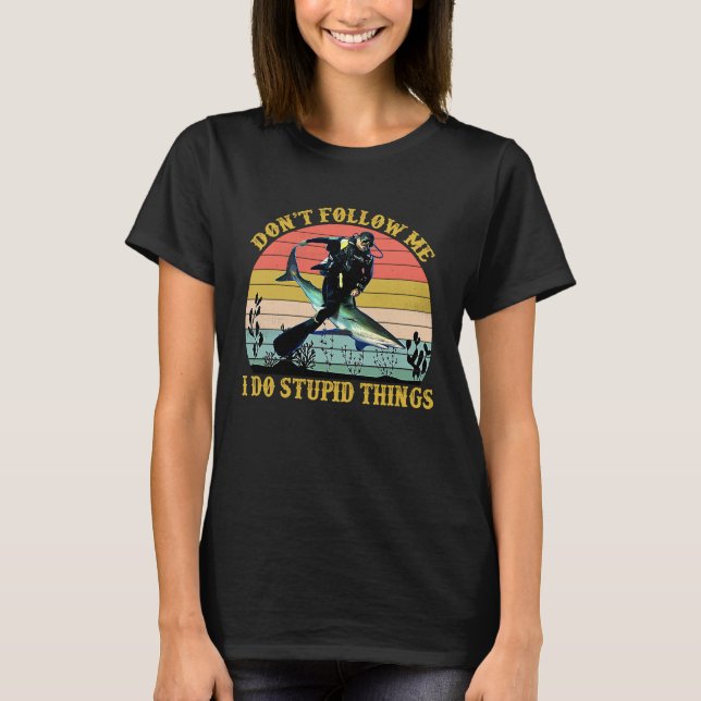 Camiseta Don't Follow Me I Do Stupid Things  Scuba Diving (Frente)