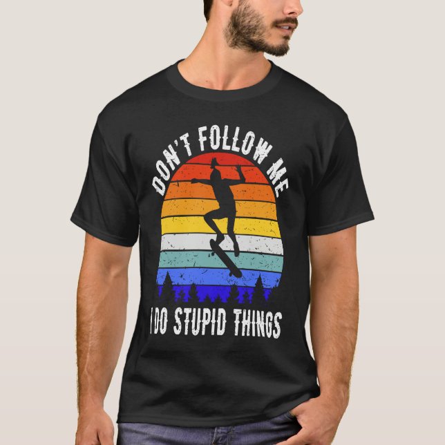 Camiseta Don't Follow Me I Do Stupid Things Skate Funny Ska (Frente)
