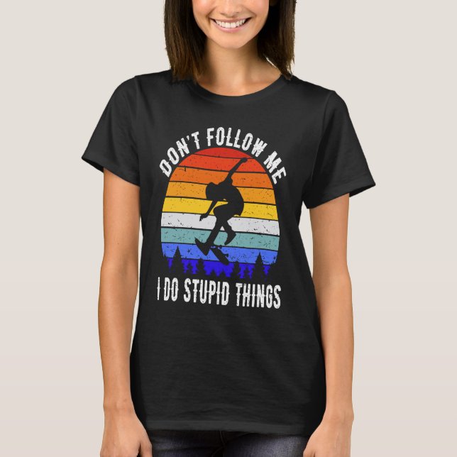 Camiseta Don't Follow Me I Do Stupid Things Skate  Skateboa (Frente)