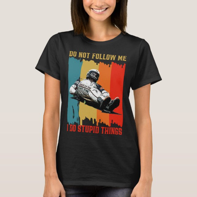 Camiseta Dont Follow Me I Do Stupid Things Street Luge Extr (Frente)