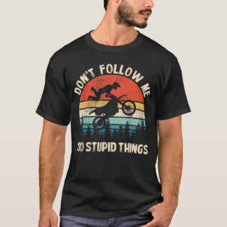 Camiseta Dont Follow Me I Do Stupidhings Vintage Dirt Bike