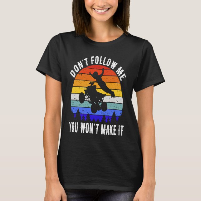 Camiseta Dont Follow Me You Won't Make It Four Wheeler ATV  (Frente)