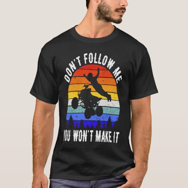 Camiseta Dont Follow Me You Won't Make It Four Wheeler ATV  (Frente)
