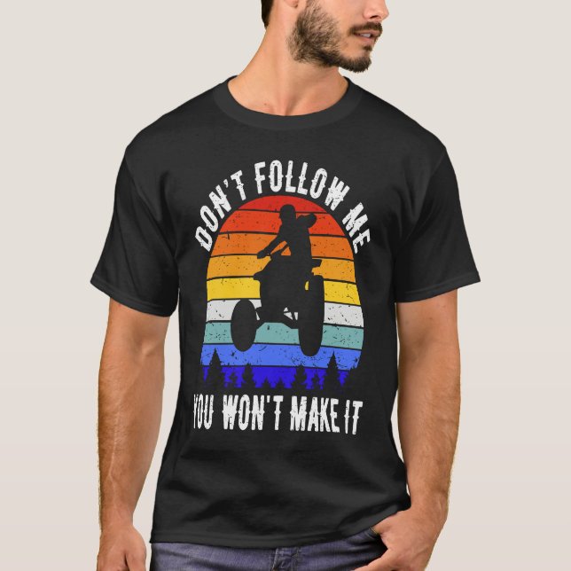 Camiseta Dont Follow Me You Won't Make It Four Wheeler ATV  (Frente)