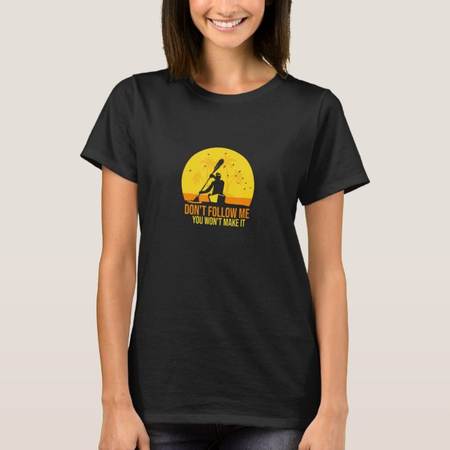 Camiseta Don't Follow Me You Won't Make It   Paddling Kayak (Frente)