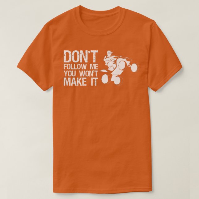 Camiseta Dont Follow Me You Wont Make It Quad Bike Rider   (Frente do Design)