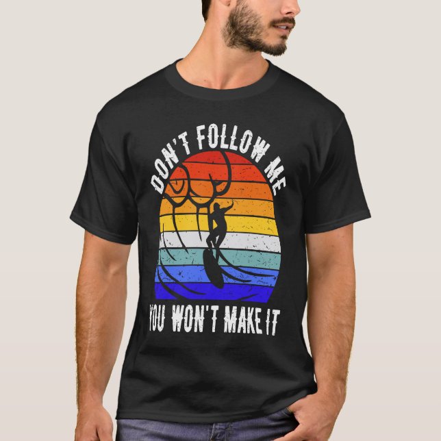 Camiseta Don't Follow Me You Won't Make It Surf   Surfer  1 (Frente)