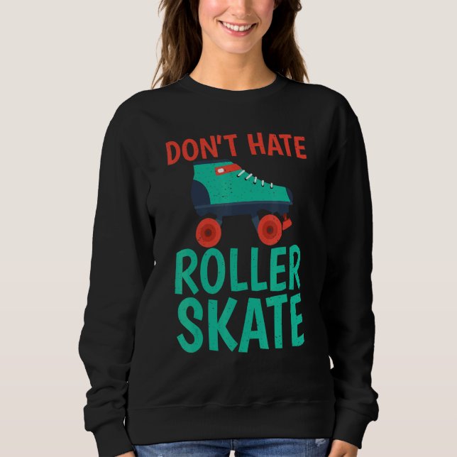 Camiseta Dont hate Roller Skate Roller Skating (Frente)