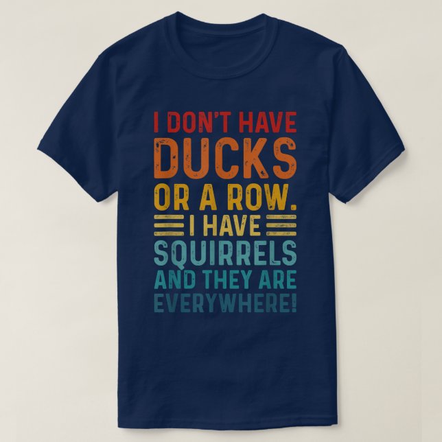 Camiseta Don't Have Ducks In A Row I Have Squirrels Everywh (Frente do Design)