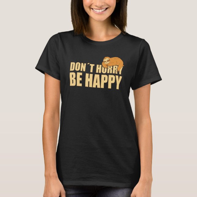 Camiseta Don't Hurry Be Happy  Sloth  Text Saying (Frente)