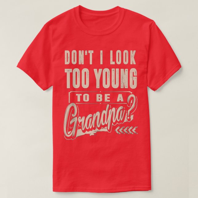 Camiseta Dont I Look Too Young To Be A Grandpa Best Funny  (Frente do Design)