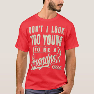 Camiseta Dont I Look Too Young To Be A Grandpa Best Funny