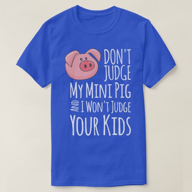 Camiseta Don't Judge My Mini Pig I Won't Judge Your Kids Fu (Frente do Design)