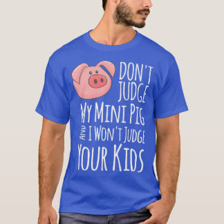 Camiseta Don't Judge My Mini Pig I Won't Judge Your Kids Fu