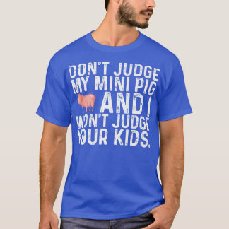 Camiseta Don't Judge My Mini Pig I Won't Judge Your Kids Fu