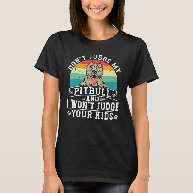 Camiseta Don't Judge My Pitbull And I Won't Judge Your Kids (Frente)