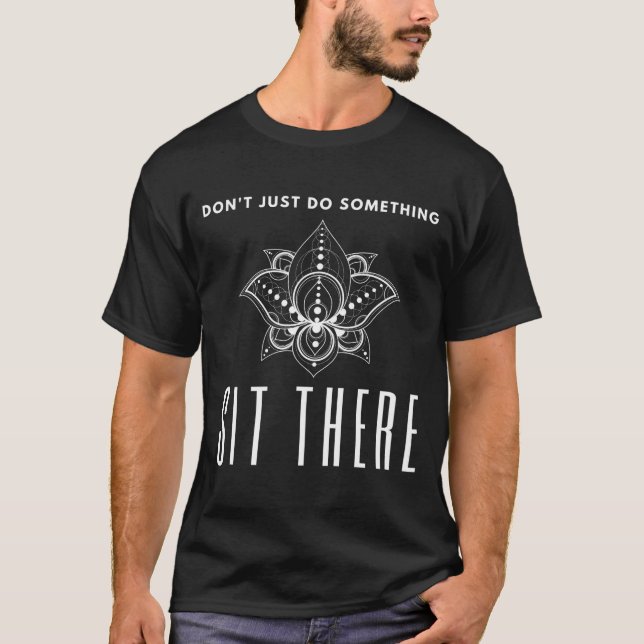 Camiseta Dont Just Do Soing Sit There Meditation  (Frente)