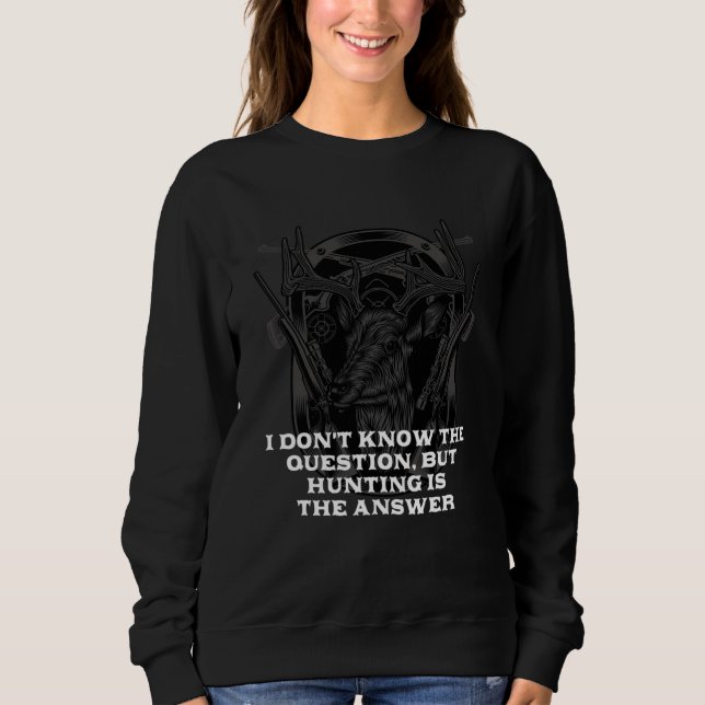Camiseta Dont Know Hunting Is Answer  Hunter Humor (Frente)