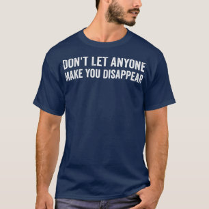 Camiseta Don't Let Anyone Make You Disappear Funny Movie Qu