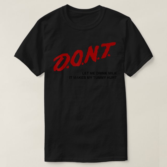 Camiseta Dont Let Me Drink Milk It Makes My Tummy Hurt Funn (Frente do Design)