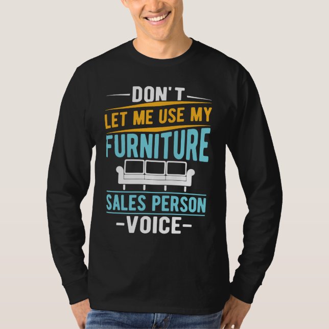 Camiseta Don't Let Me Use My Furniture Sales Person Voice (Frente)