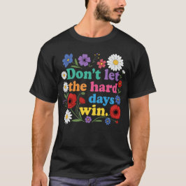 Camiseta Don't let the hard days win